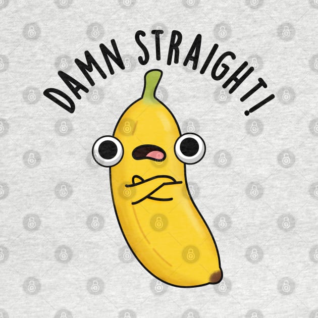 Damn Straight Cute Banana Fruit Pun by punnybone